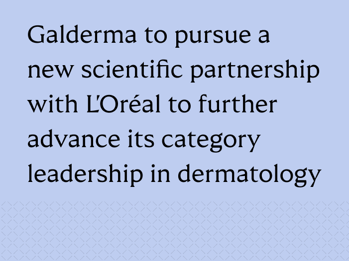 Galderma to pursue a new scientific partnership with L’Oréal to further advance its category leadership in dermatology